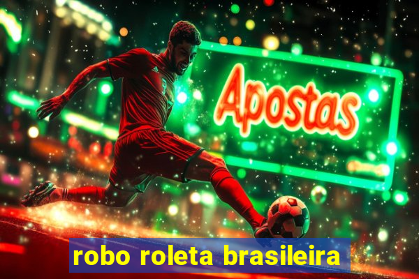 robo roleta brasileira